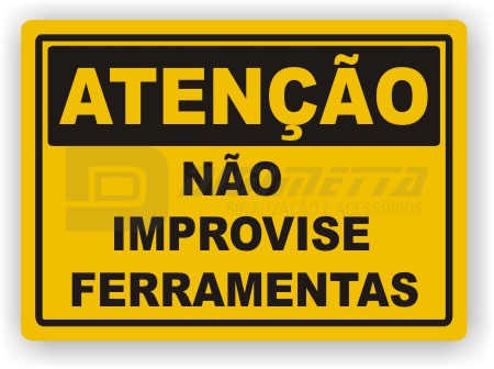Placa: Atenção - Não Improvise Ferramentas