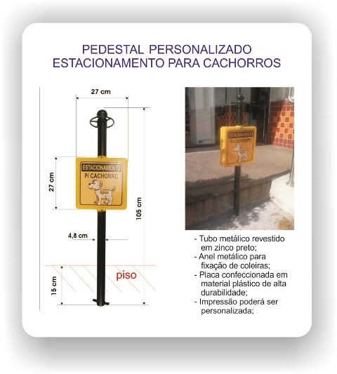 Pedestal Personalizado : Estacionamento para Cachorros120 cm altura total ( 15 cm para chumbar no solo )Material: Tubo Metálico